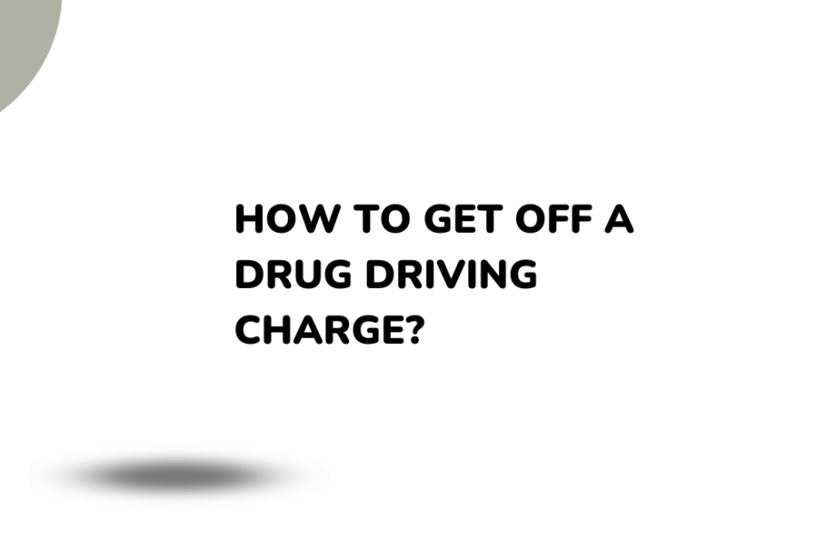 How To Get Off A Drug Driving Charge