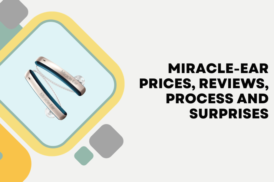 Miracle-Ear Prices, Reviews, Process and Surprises